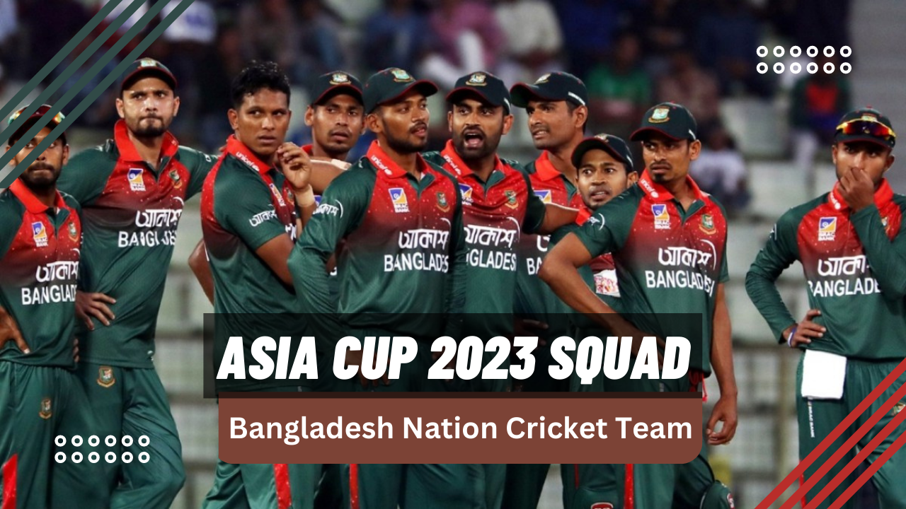 Bangladesh team Squad ,Captains Asia Cup 2023