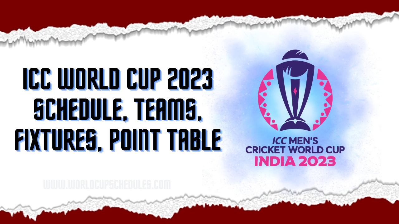 ICC World Cup 2023 Schedule, Teams, Fixtures, Point Table